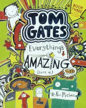 Tom Gates: Everything's Amazing (Sort Of) by Liz Pichon