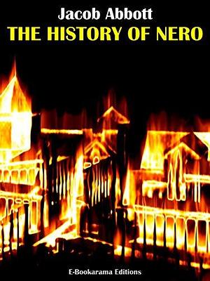 The History of Nero by Jacob Abbott, Jacob Abbott