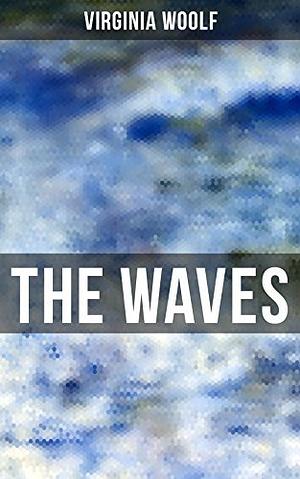 The Waves by Virginia Woolf