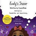 Evely's Sister: A Project of The Center for Siblings of People with Disabilities by Jessica Leving, Luna Diaz, Tameka Diaz