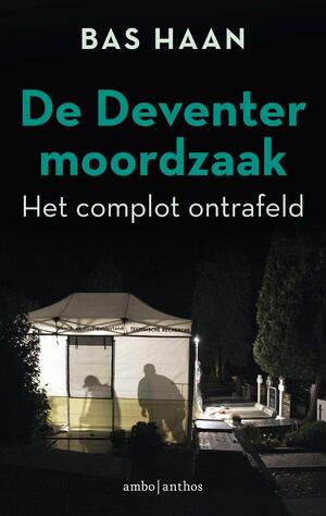 De Deventer moordzaak: Het complot ontrafeld by Bas Haan