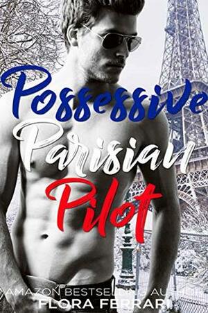 Possessive Parisian Pilot by Flora Ferrari