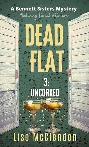 Dead Flat 3: Uncorked by Lise McClendon