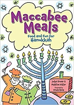Maccabee Meals: Food and Fun for Hanukkah by Judyth Groner, Madeline Wikler