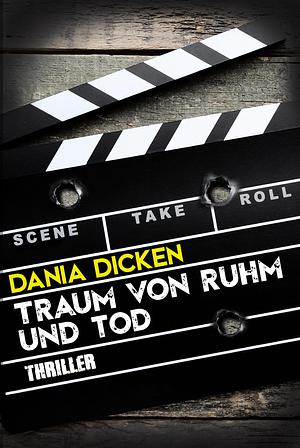 Traum von Ruhm und Tod by Dania Dicken, Dania Dicken