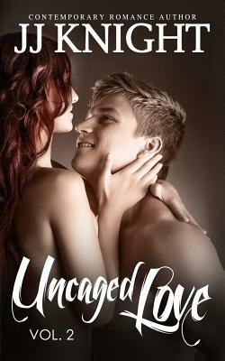 Uncaged Love #2 by JJ Knight