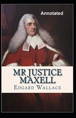 Mr. Justice Maxell Annotated by Edgar Wallace