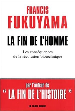 FIN DE L HOMME: LES CONSEQUENCES DE LA REVOLUTION BIOTECHNIQUE (CONTRETEMPS) by Francis Fukuyama, Denis-Armand Canal
