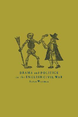 Drama and Politics in the English Civil War by Susan Wiseman