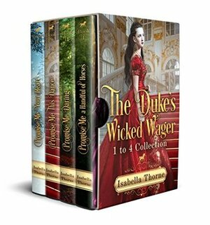 Promise Me Boxed Set: The Duke's Wicked Wager Collection by Isabella Thorne