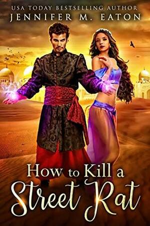 How to Kill a Street Rat by Jennifer M. Eaton