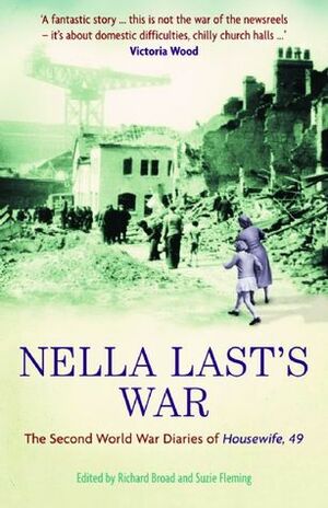 Nella Last's War: The Second World War Diaries of 'Housewife, 49 by Nella Last, Suzie Fleming, Richard Broad