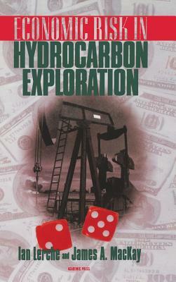 Economic Risk in Hydrocarbon Exploration by Ian Lerche, John A. MacKay