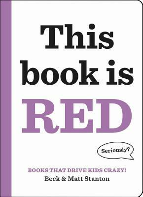 Books That Drive Kids Crazy!: This Book Is Red by Beck Stanton, Matt Stanton