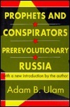 Prophets and Conspirators in Prerevolutionary Russia by Adam B. Ulam