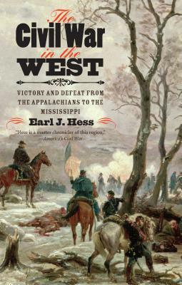 The Civil War in the West: Victory and Defeat from the Appalachians to the Mississippi by Earl J. Hess