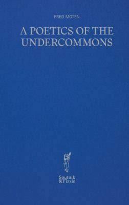 A Poetics of the Undercommons by Fred Moten