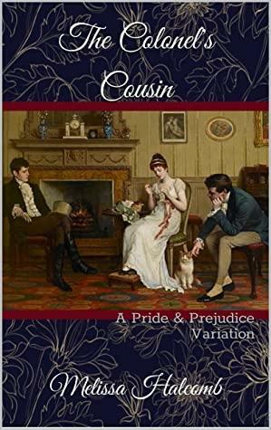 The Colonel's Cousin: A Pride & Prejudice Variation by Melissa Halcomb