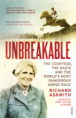 Unbreakable: The Countess, the Nazis and the World's Most Dangerous Horse Race by Richard Askwith