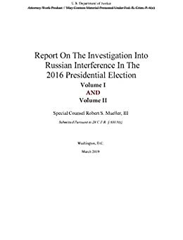 Report On The Investigation Into Russian Interference In The 2016 Presidential Election: Volume I AND Volume II by Special Counsel Robert S Mueller III, Pup-E-Pub