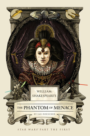 William Shakespeare's The Phantom of Menace by Ian Doescher