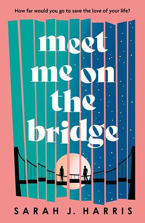 Meet Me on the Bridge by Sarah J. Harris