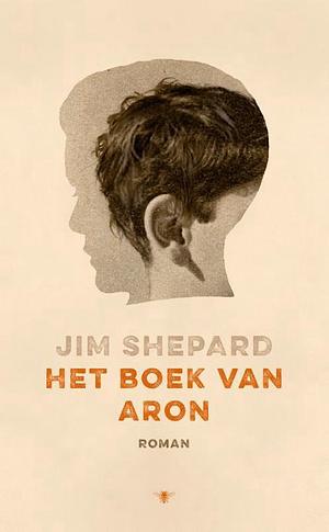 Het boek van Aron by Jim Shepard