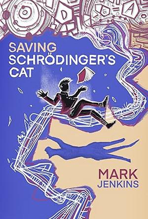 Saving Schrödinger's Cat by Mark Jenkins, Mark Jenkins