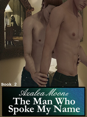 The Man Who Spoke My Name by Azalea Moone