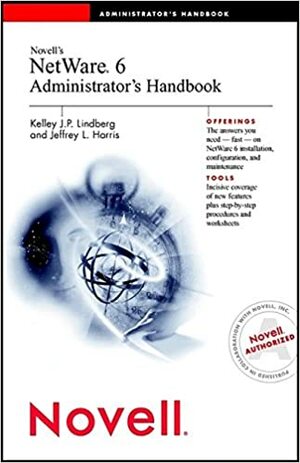 Novell?'s NetWare 6 Administrator's Handbook by Kelley J.P. Lindberg, Jeffrey L. Harris