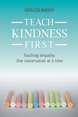 Teach Kindness First by Kathleen Murray