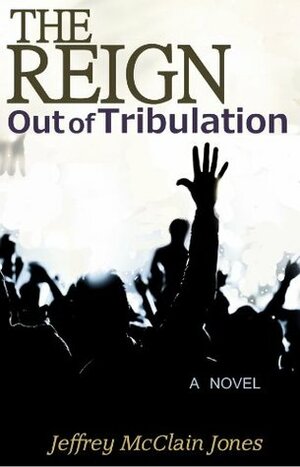 Out of Tribulation by Jeffrey McClain Jones