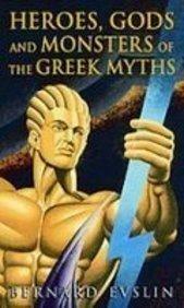 Heroes, Gods And Monsters Of The Greek Myths by Bernard Evslin