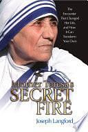 Mother Teresa's Secret Fire by Joseph Langford