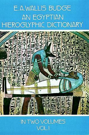 An Egyptian Hieroglyphic Dictionary, Vol. 1 by E.A. Wallis Budge