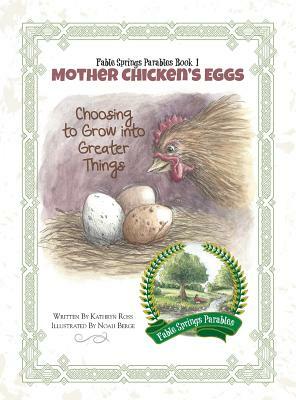 Mother Chicken's Eggs: Choosing to Grow into Greater Things by Kathryn Ross