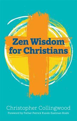 Zen Wisdom for Christians by Christopher Collingwood