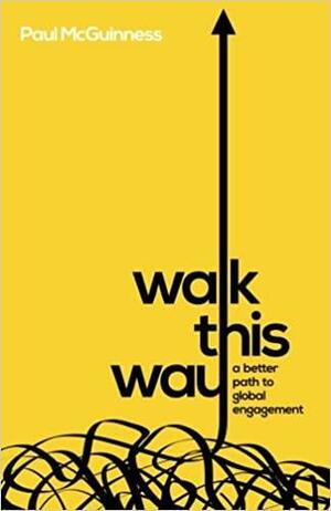 Walk This Way: a better path to global engagement by Paul McGuinness