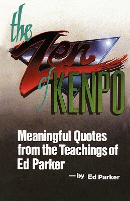 The Zen of Kenpo: Meanignful Quotes from the Teachings of Ed Parker by Ed Parker