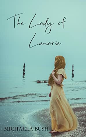 The Lady of Lanaria by Michaela Bush