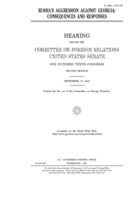 Russia's aggression against Georgia: consequences and responses by Committee on Foreign Relations (senate), United States Congress, United States Senate