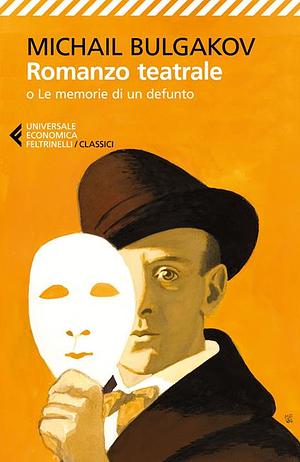 Romanzo teatrale: o Le memorie di un defunto by Mikhail Bulgakov