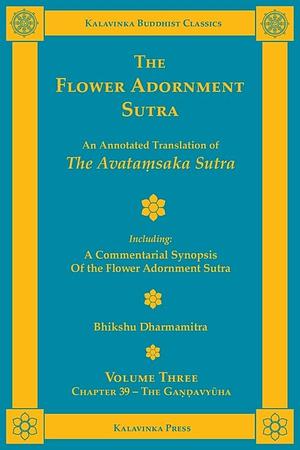 The Flower Adornment Sutra - Volume Three: An Annotated Translation of the Avataṃsaka Sutra with A Commentarial Synopsis of the Flower Adornment Sutra by Bhikshu Dharmamitra