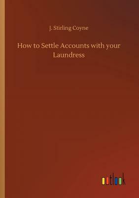 How to Settle Accounts with Your Laundress by J. Stirling Coyne