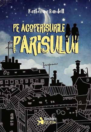 Pe acoperișurile Parisului by Katherine Rundell