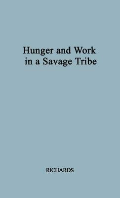 Hunger and Work in a Savage Society by Audrey I. Richards