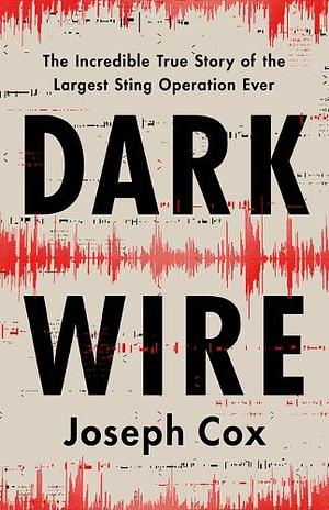 Dark Wire by Joseph Cox