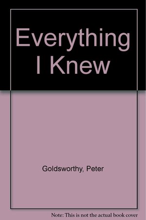 Everything I Knew by Peter Goldsworthy