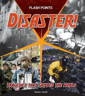 Disaster!: Tragedies That Gripped the World by Eleanor Cardell