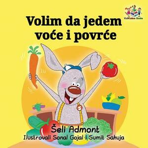 Volim da jedem voce i povrce: I Love to Eat Fruits and Vegetables - Serbian edition by Kidkiddos Books, Shelley Admont